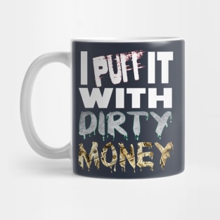 I PUFF it with DIRTY MONEY Mug